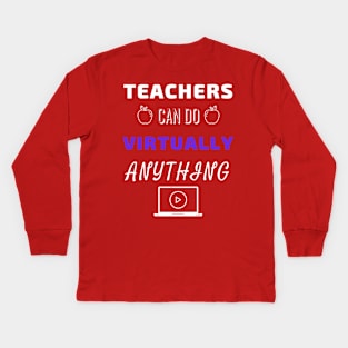 Teachers Can Do Virtually Anything Kids Long Sleeve T-Shirt